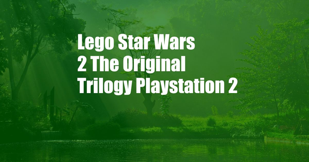 Lego Star Wars 2 The Original Trilogy Playstation 2