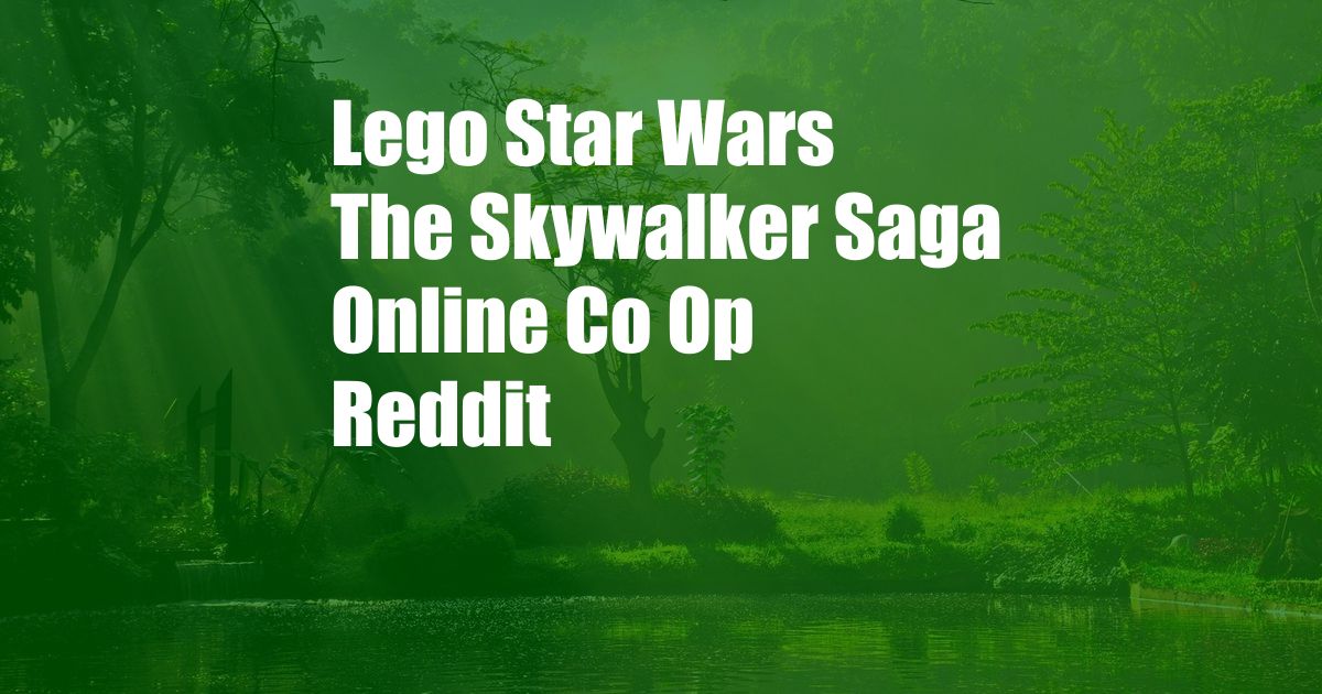 Lego Star Wars The Skywalker Saga Online Co Op Reddit