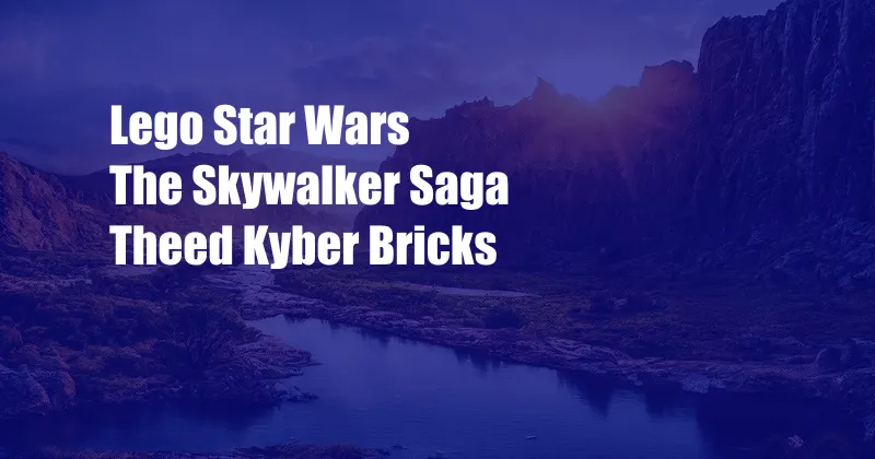 Lego Star Wars The Skywalker Saga Theed Kyber Bricks