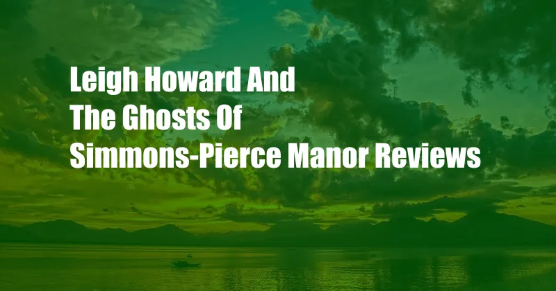 Leigh Howard And The Ghosts Of Simmons-Pierce Manor Reviews