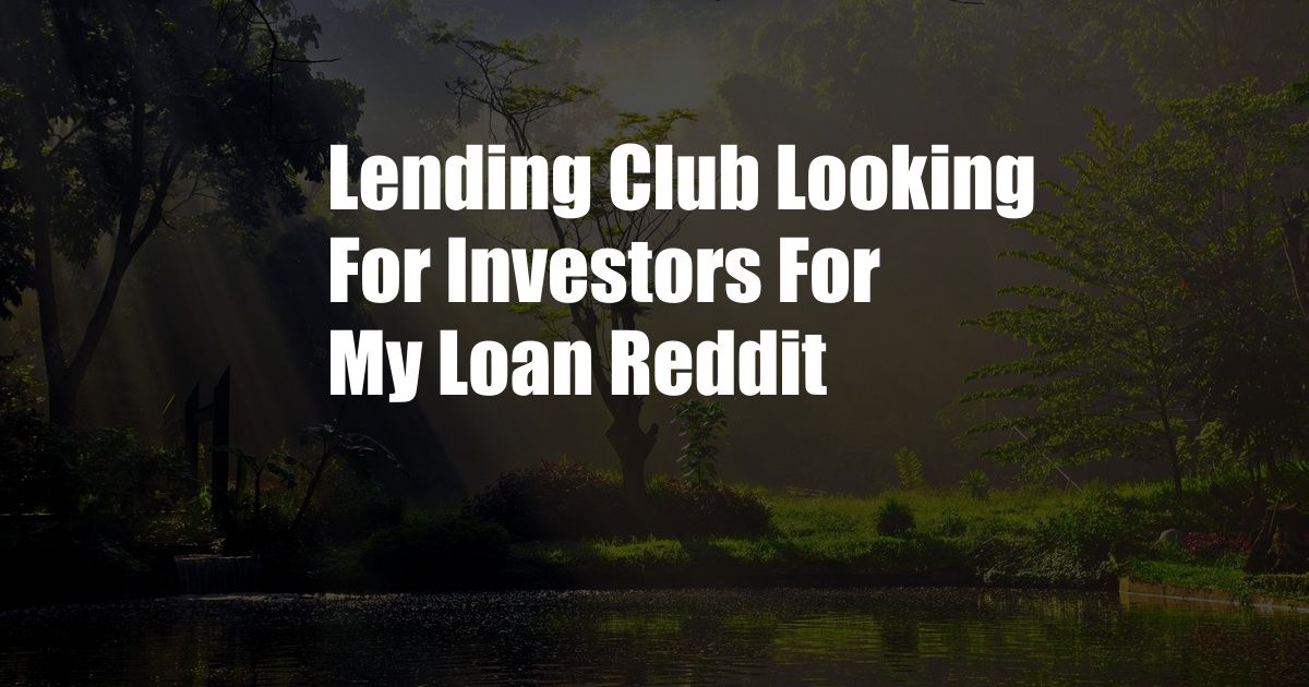 Lending Club Looking For Investors For My Loan Reddit