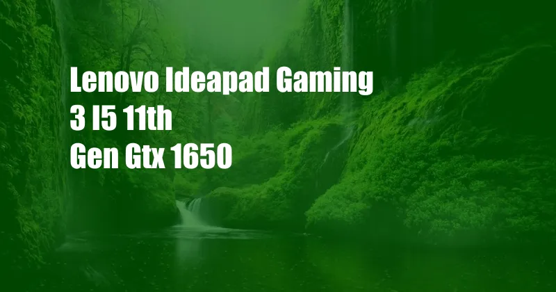 Lenovo Ideapad Gaming 3 I5 11th Gen Gtx 1650