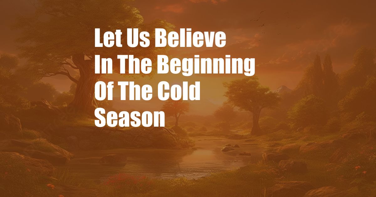 Let Us Believe In The Beginning Of The Cold Season