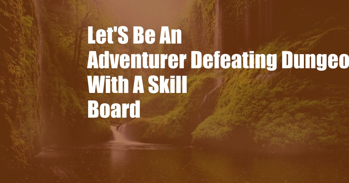 Let'S Be An Adventurer Defeating Dungeons With A Skill Board