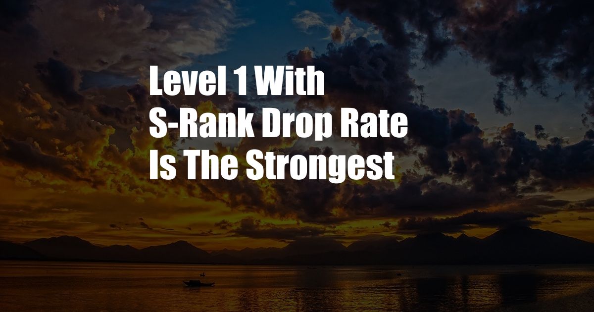 Level 1 With S-Rank Drop Rate Is The Strongest
