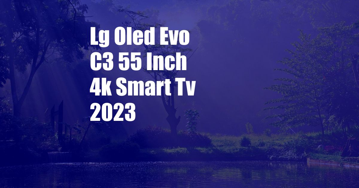 Lg Oled Evo C3 55 Inch 4k Smart Tv 2023