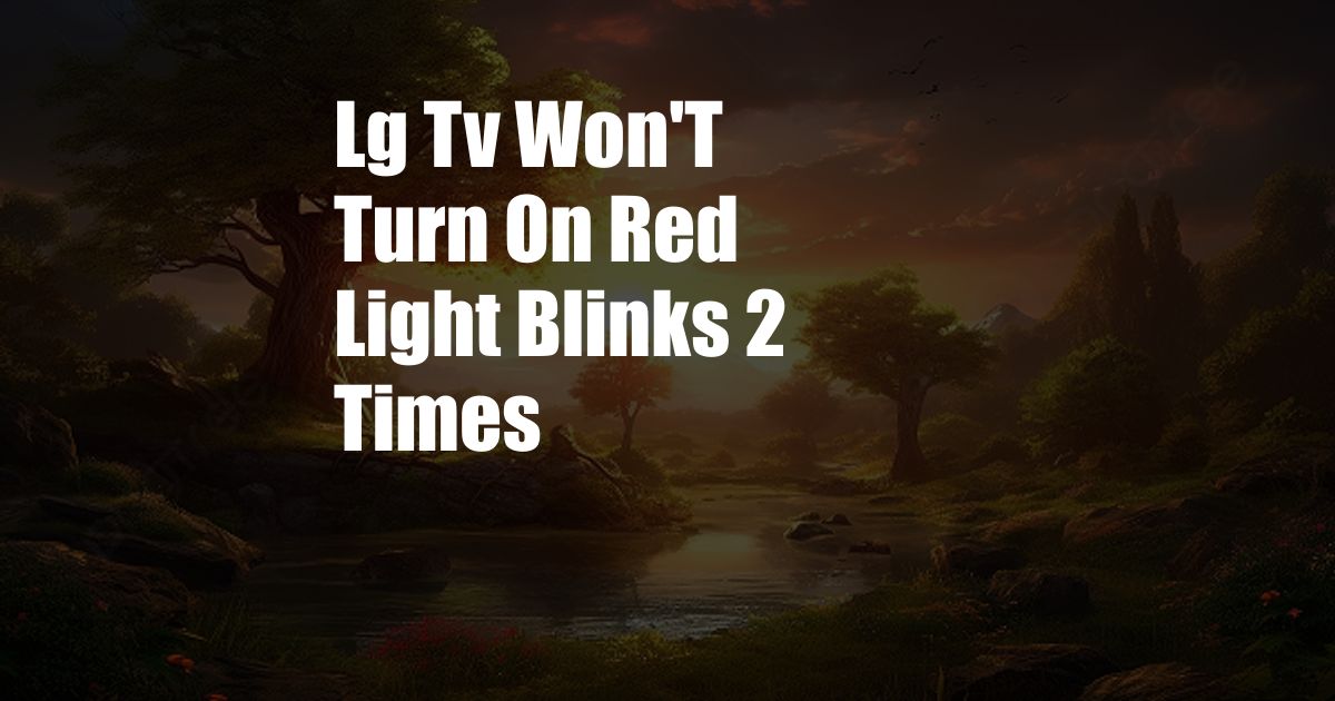 Lg Tv Won'T Turn On Red Light Blinks 2 Times