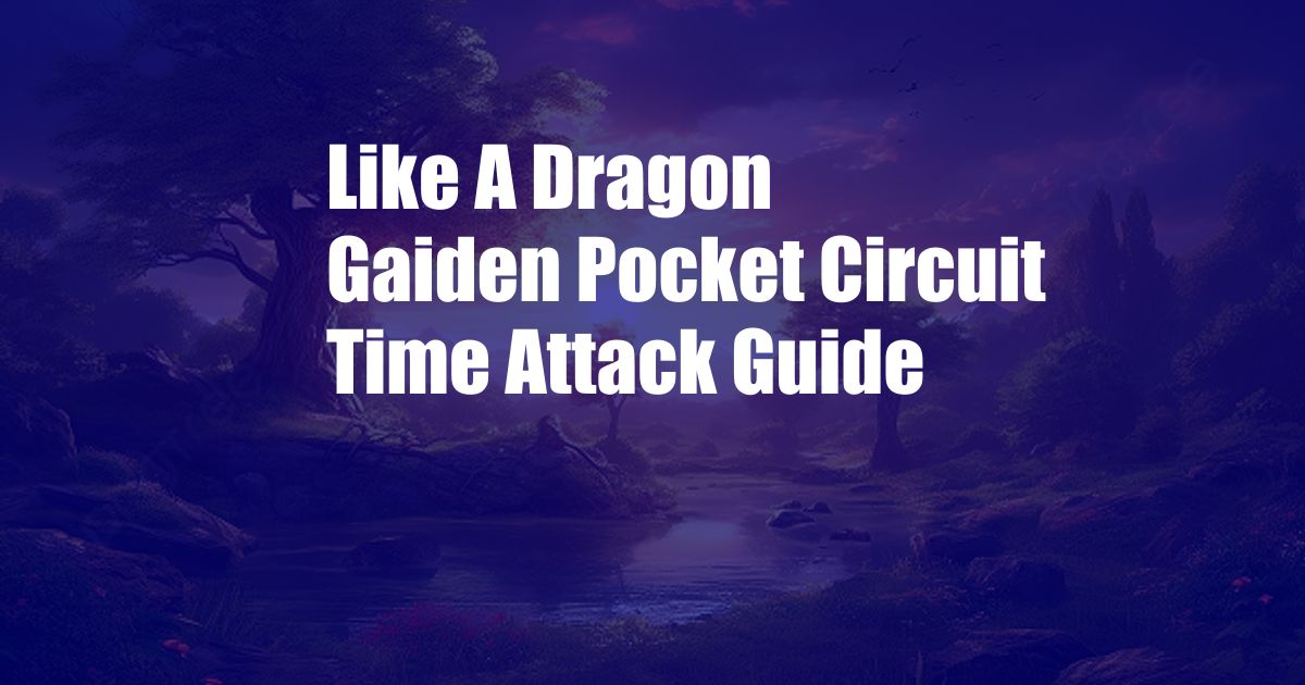 Like A Dragon Gaiden Pocket Circuit Time Attack Guide