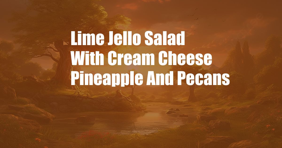 Lime Jello Salad With Cream Cheese Pineapple And Pecans