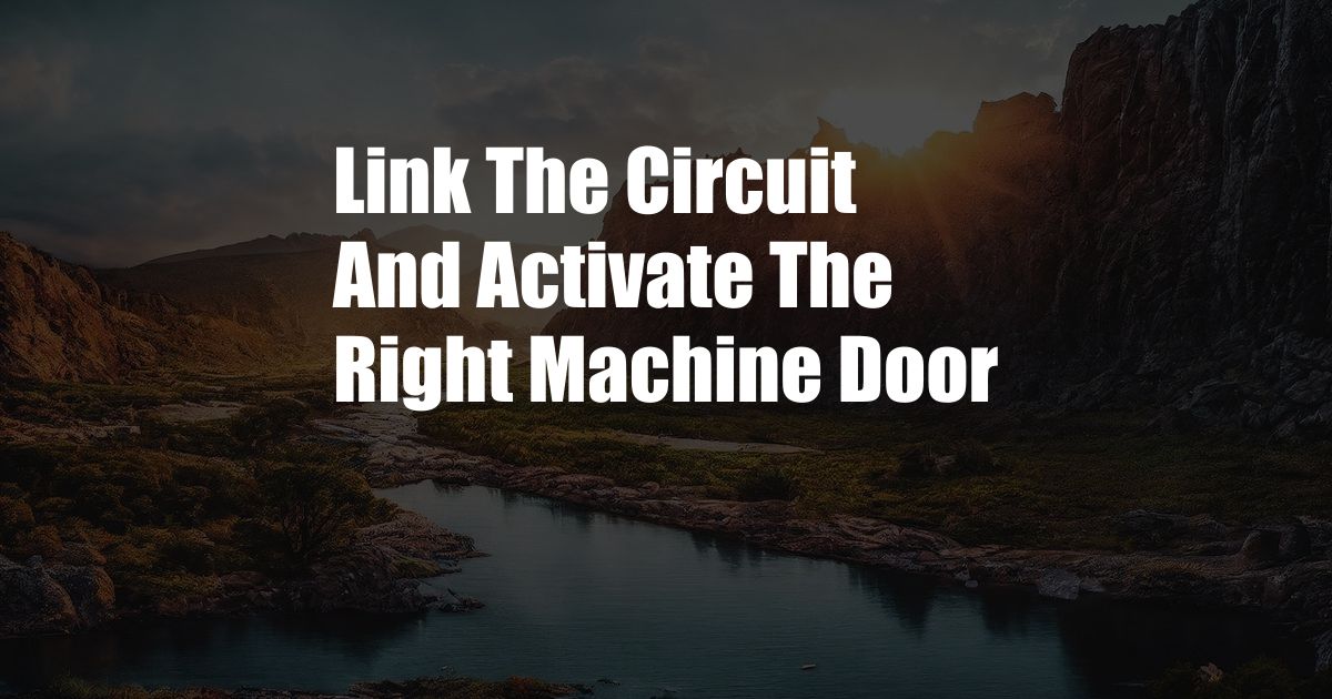 Link The Circuit And Activate The Right Machine Door