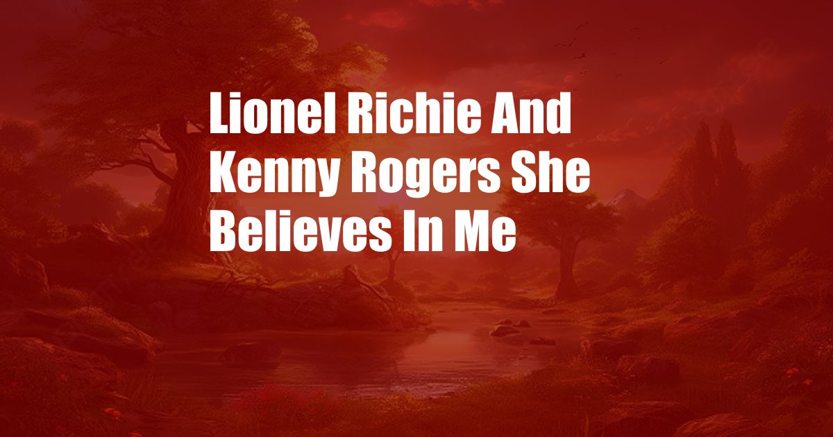 Lionel Richie And Kenny Rogers She Believes In Me
