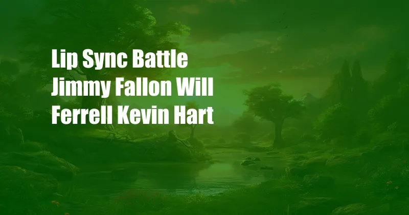 Lip Sync Battle Jimmy Fallon Will Ferrell Kevin Hart