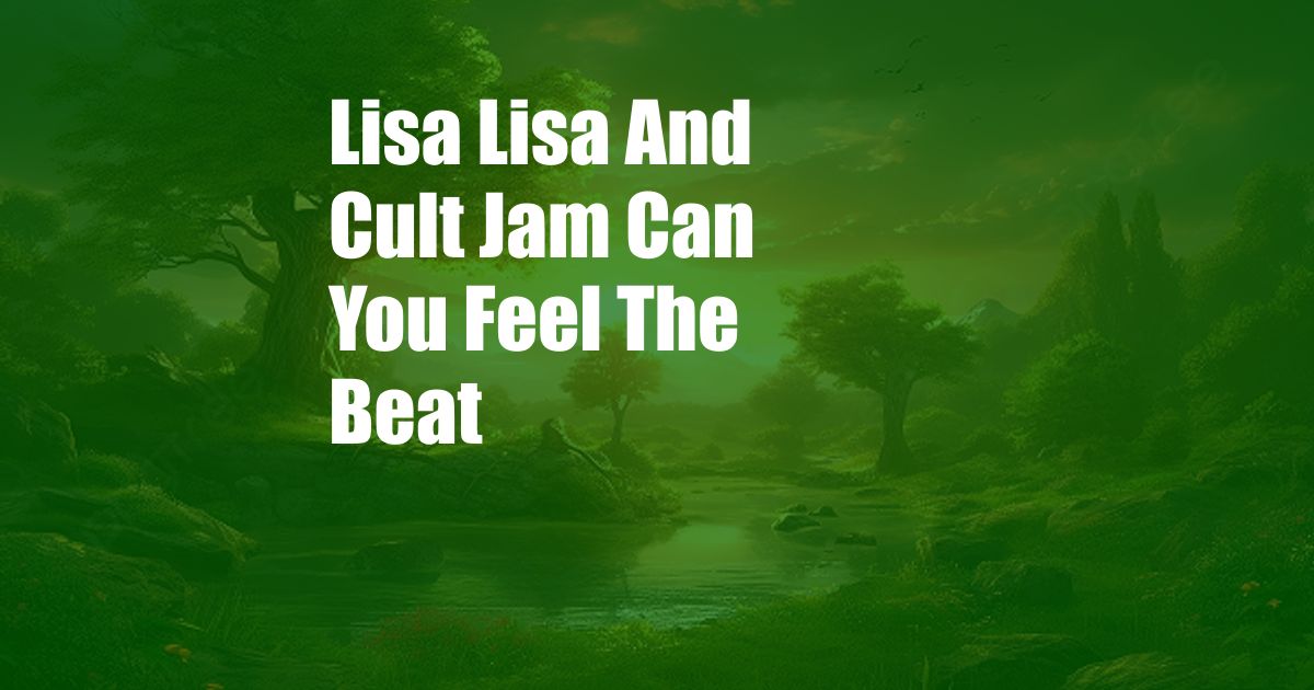 Lisa Lisa And Cult Jam Can You Feel The Beat