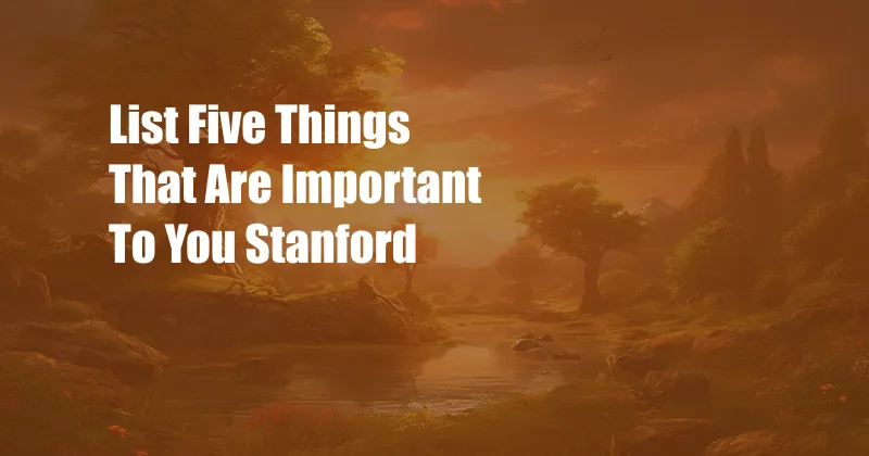 List Five Things That Are Important To You Stanford