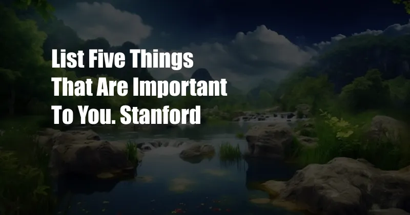 List Five Things That Are Important To You. Stanford