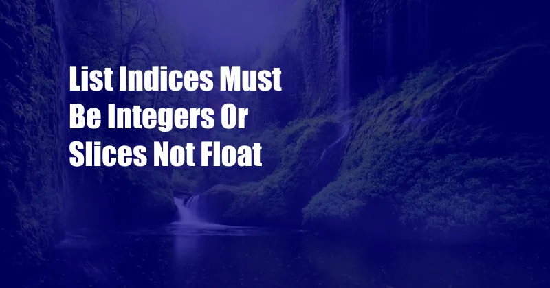 List Indices Must Be Integers Or Slices Not Float