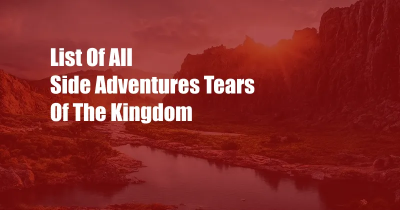 List Of All Side Adventures Tears Of The Kingdom