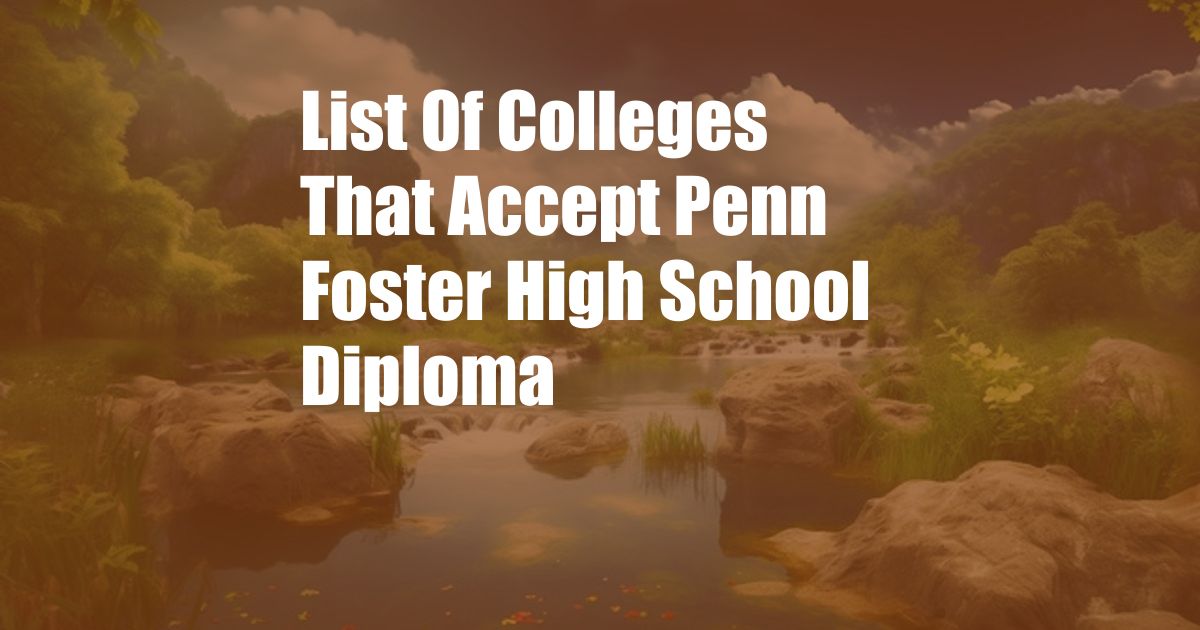 List Of Colleges That Accept Penn Foster High School Diploma