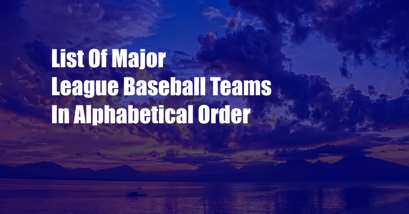 List Of Major League Baseball Teams In Alphabetical Order