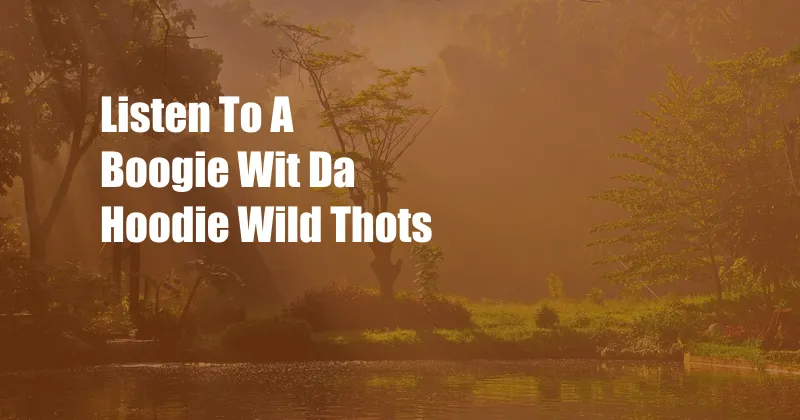 Listen To A Boogie Wit Da Hoodie Wild Thots