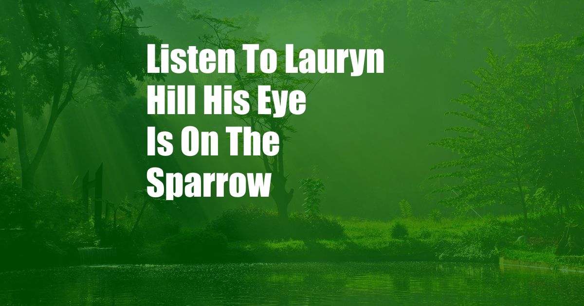 Listen To Lauryn Hill His Eye Is On The Sparrow