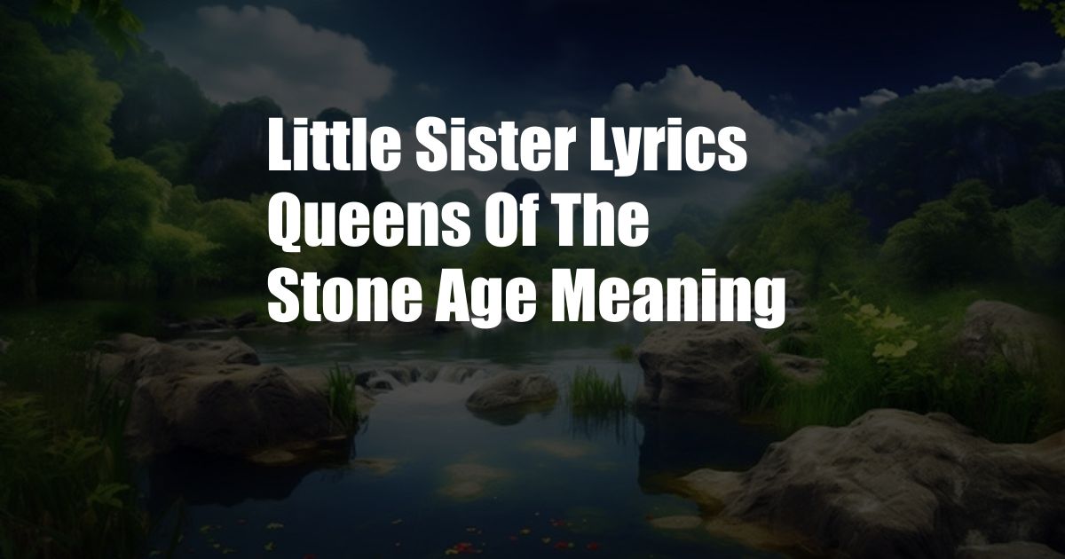 Little Sister Lyrics Queens Of The Stone Age Meaning