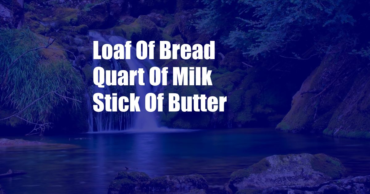 Loaf Of Bread Quart Of Milk Stick Of Butter