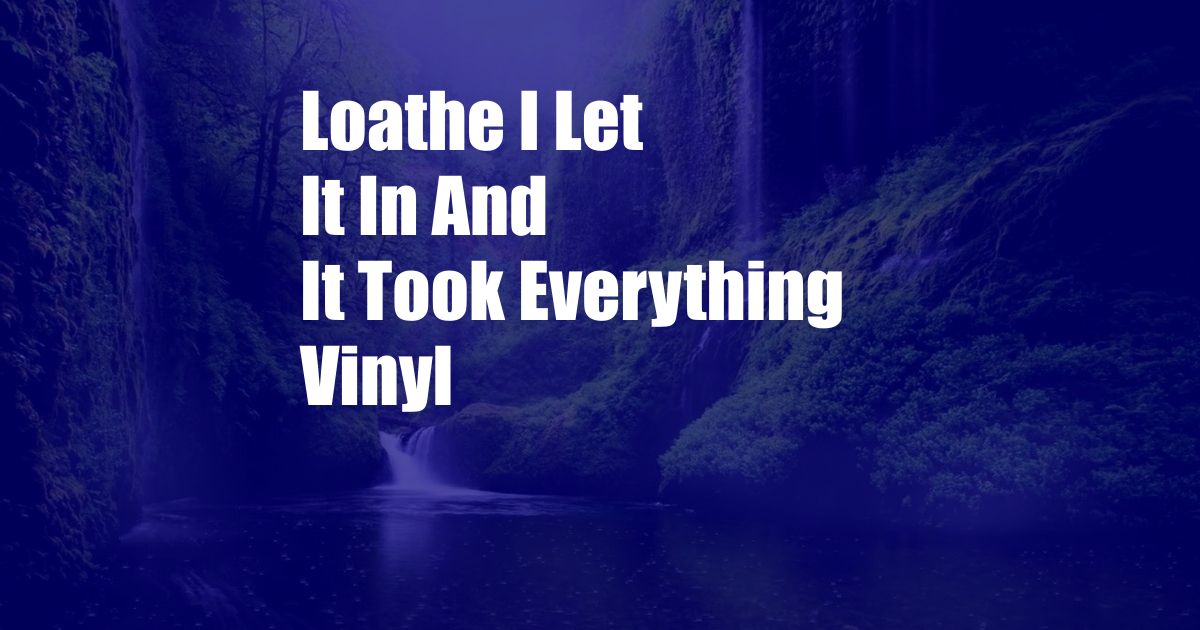 Loathe I Let It In And It Took Everything Vinyl