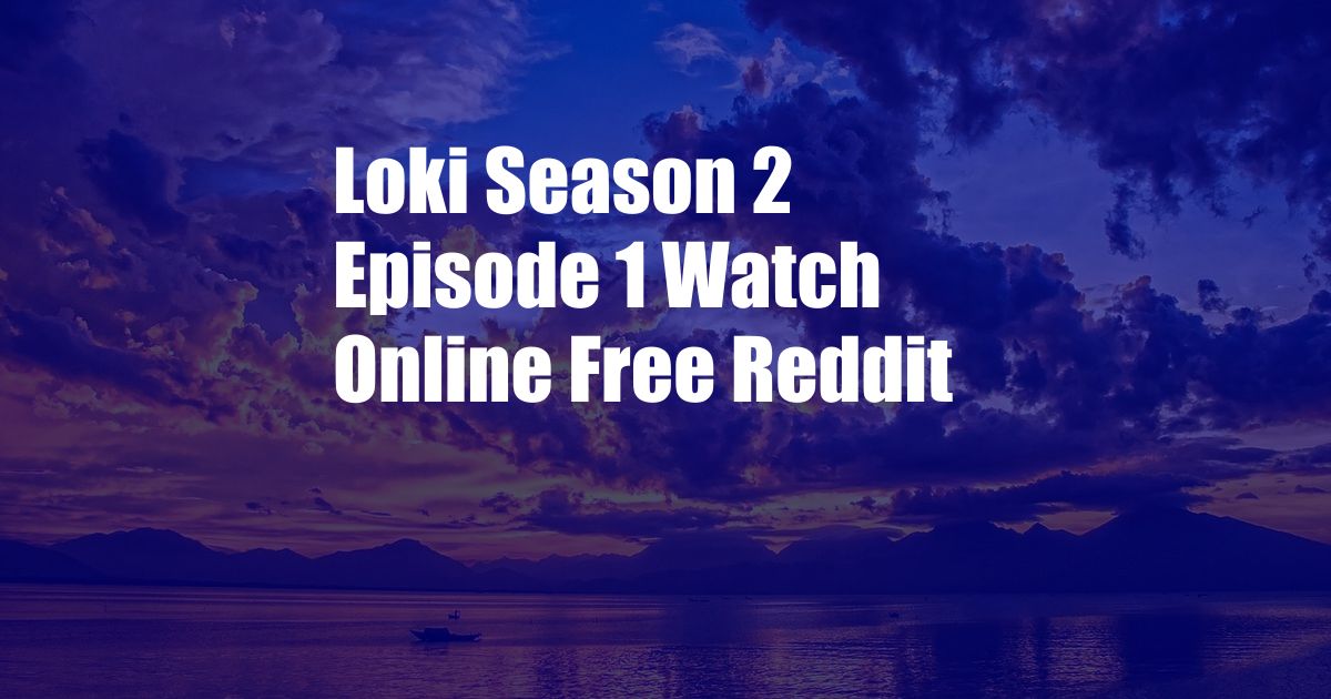 Loki Season 2 Episode 1 Watch Online Free Reddit