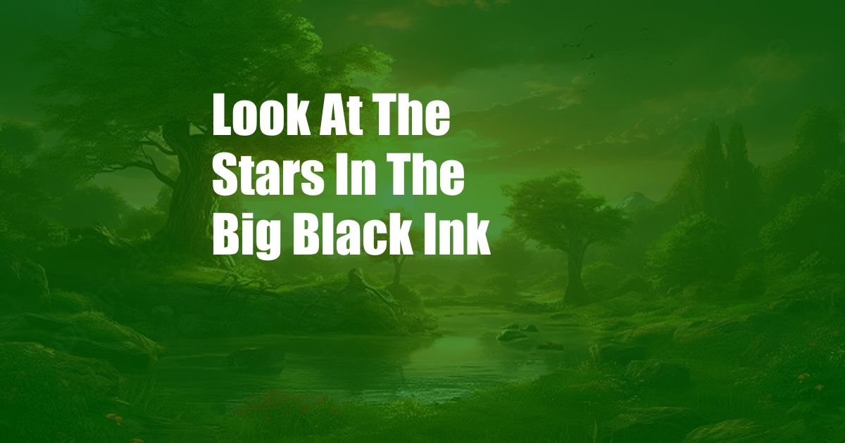 Look At The Stars In The Big Black Ink