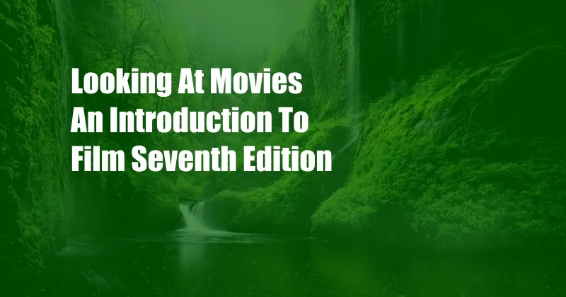 Looking At Movies An Introduction To Film Seventh Edition
