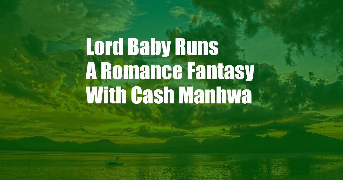 Lord Baby Runs A Romance Fantasy With Cash Manhwa