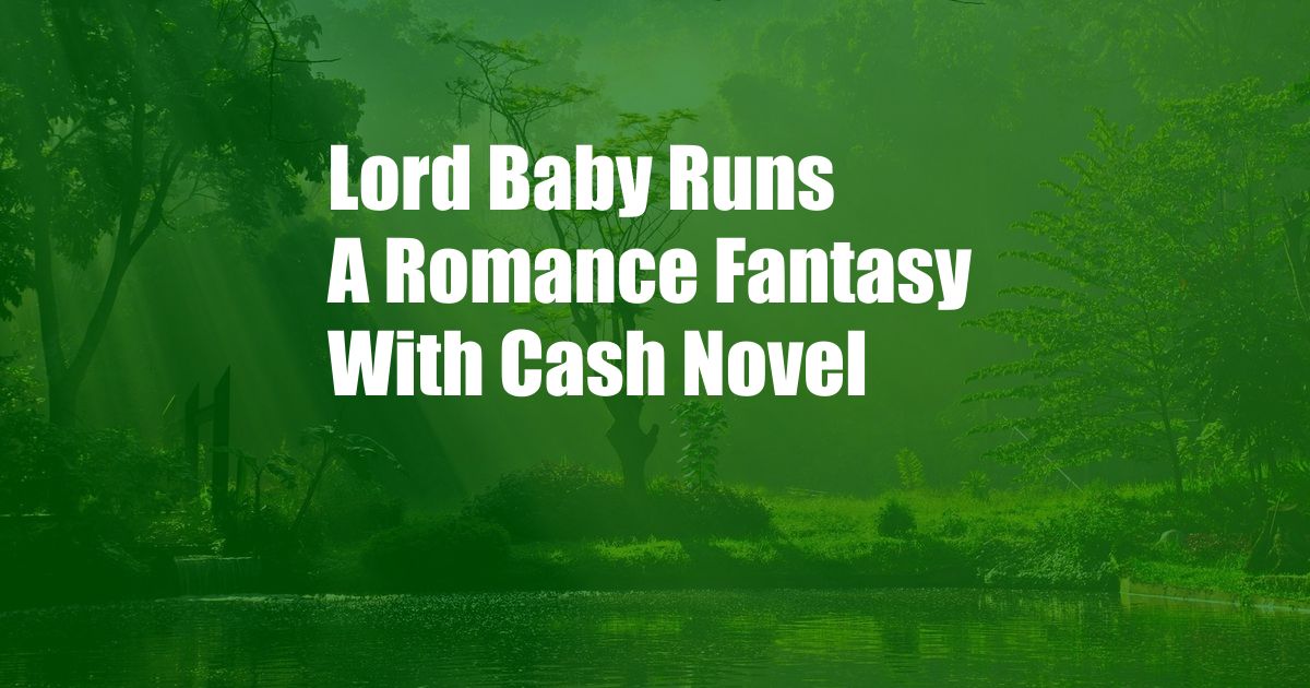 Lord Baby Runs A Romance Fantasy With Cash Novel