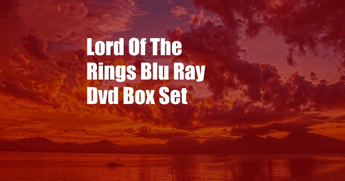 Lord Of The Rings Blu Ray Dvd Box Set