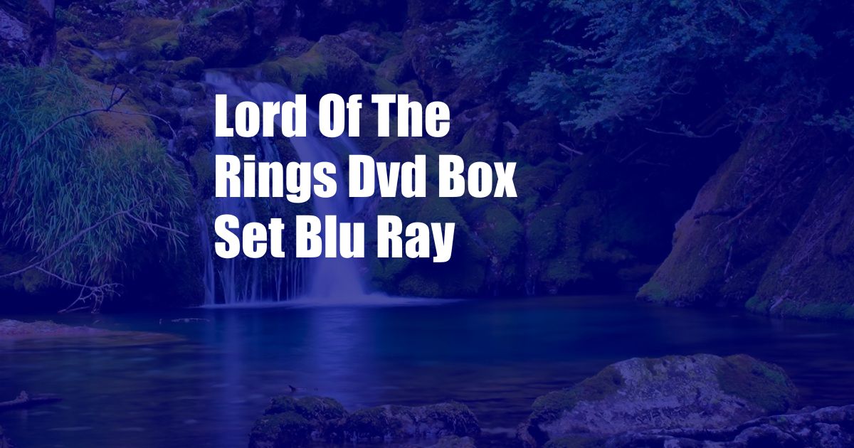 Lord Of The Rings Dvd Box Set Blu Ray