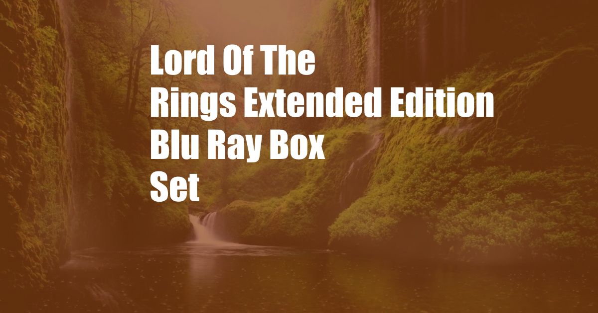 Lord Of The Rings Extended Edition Blu Ray Box Set