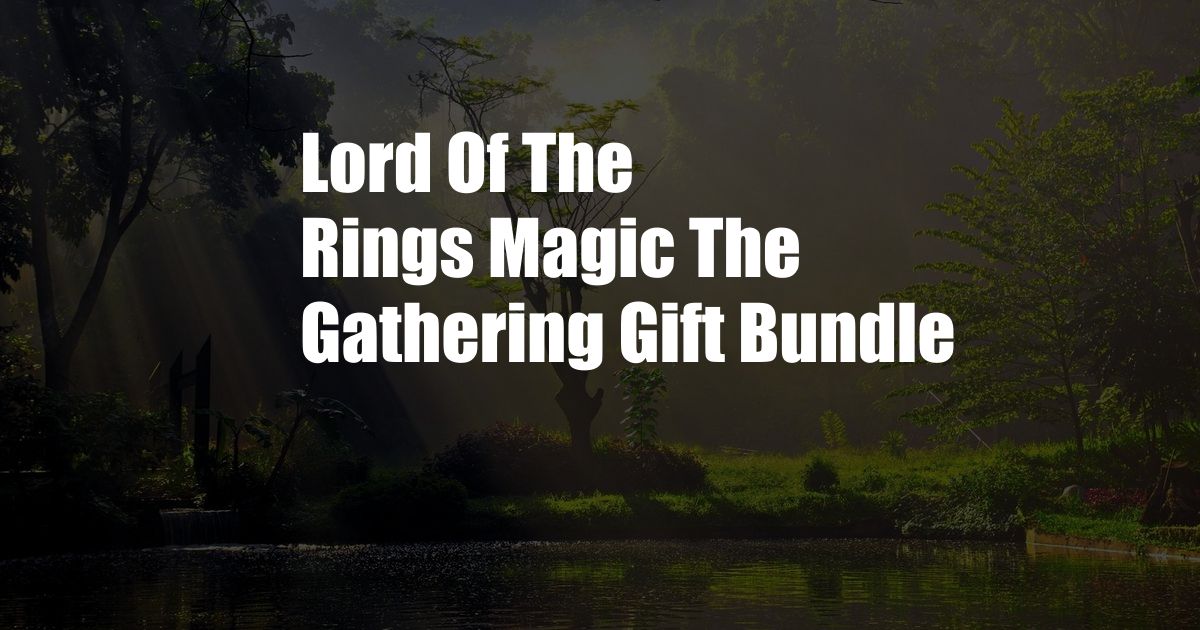 Lord Of The Rings Magic The Gathering Gift Bundle