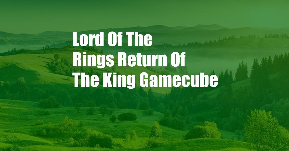 Lord Of The Rings Return Of The King Gamecube