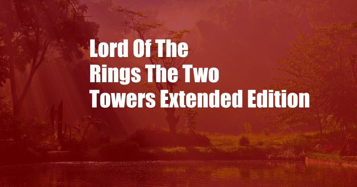 Lord Of The Rings The Two Towers Extended Edition