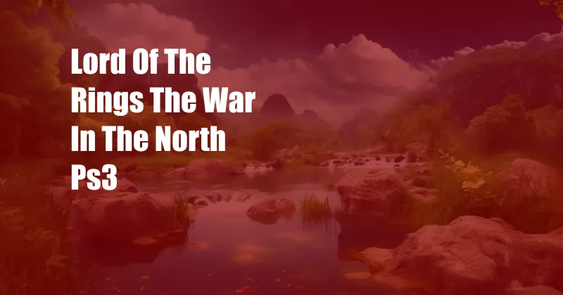 Lord Of The Rings The War In The North Ps3