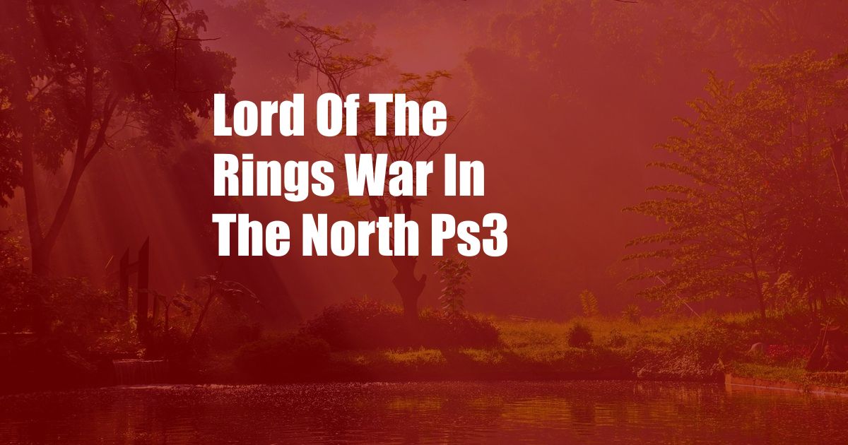 Lord Of The Rings War In The North Ps3