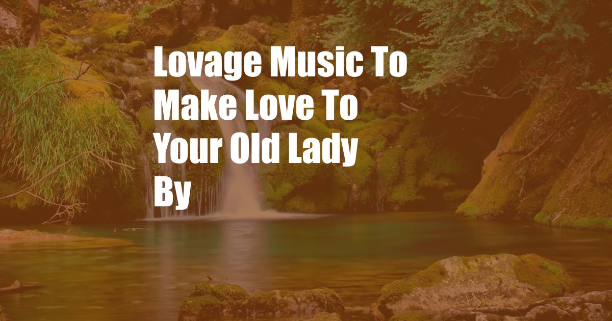 Lovage Music To Make Love To Your Old Lady By