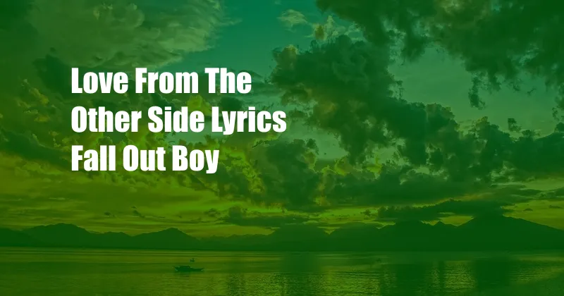 Love From The Other Side Lyrics Fall Out Boy