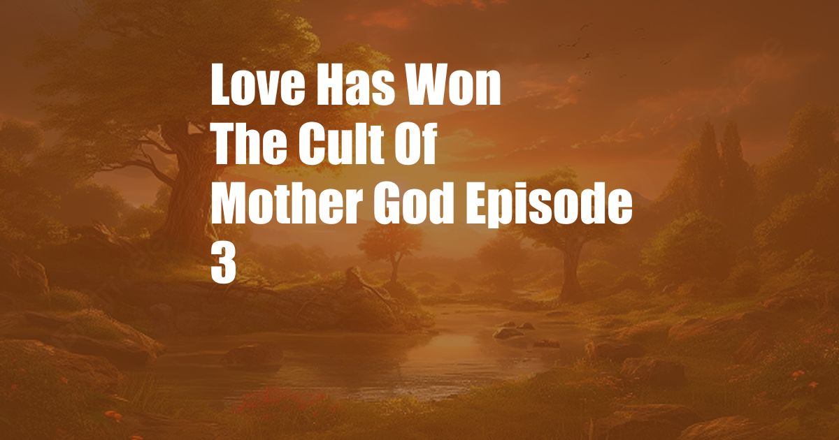 Love Has Won The Cult Of Mother God Episode 3