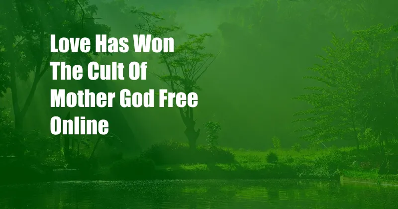 Love Has Won The Cult Of Mother God Free Online