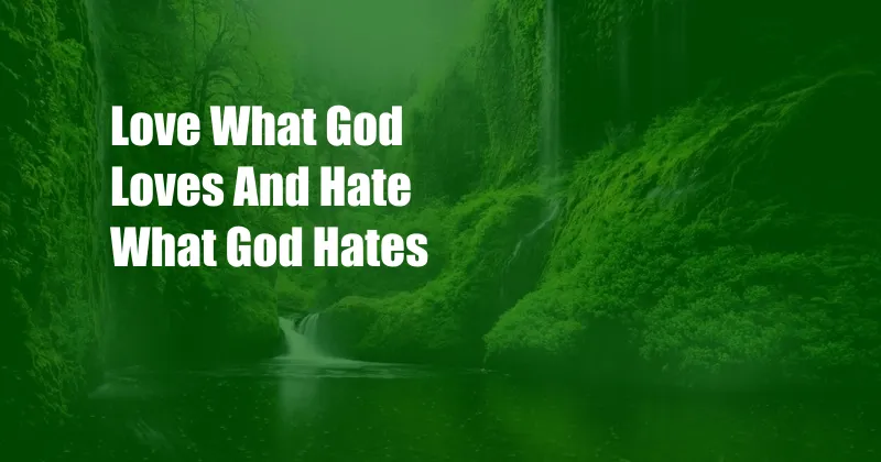 Love What God Loves And Hate What God Hates