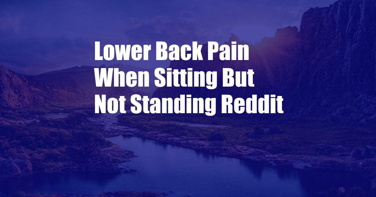 Lower Back Pain When Sitting But Not Standing Reddit