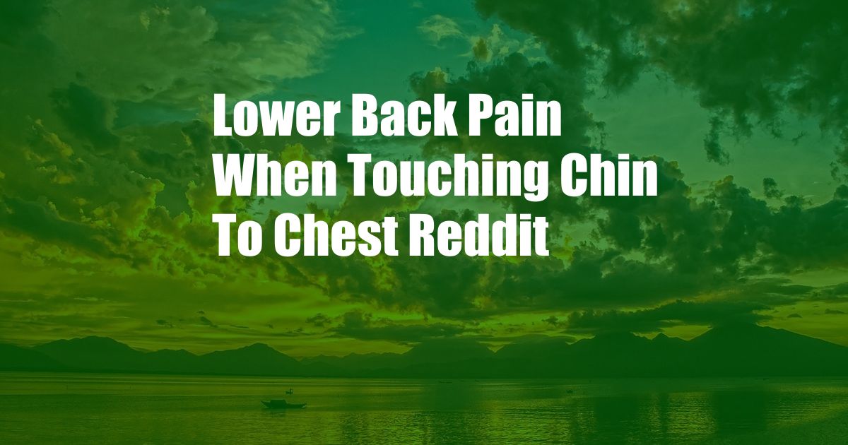 Lower Back Pain When Touching Chin To Chest Reddit