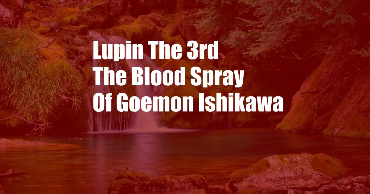 Lupin The 3rd The Blood Spray Of Goemon Ishikawa