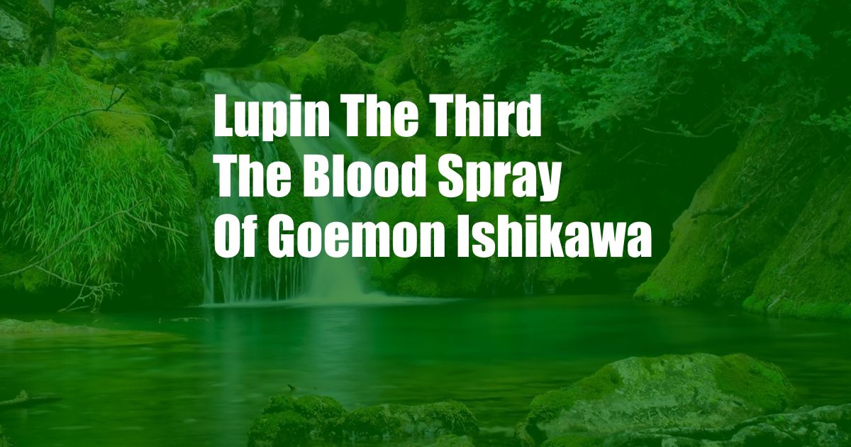 Lupin The Third The Blood Spray Of Goemon Ishikawa